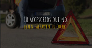 10 accesorios que no deben faltar en tu coche